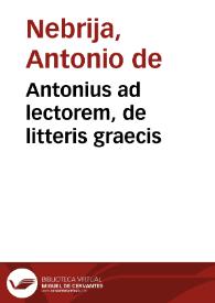 Antonius ad lectorem, de litteris graecis | Biblioteca Virtual Miguel de Cervantes