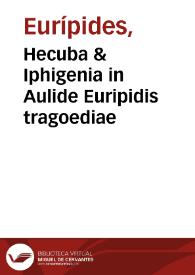 Hecuba & Iphigenia in Aulide Euripidis tragoediae | Biblioteca Virtual Miguel de Cervantes