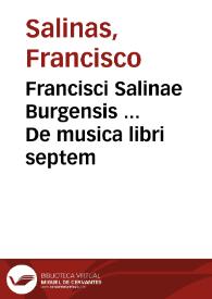Francisci Salinae Burgensis ... De musica libri septem | Biblioteca Virtual Miguel de Cervantes
