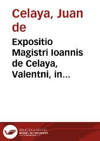 Expositio Magistri Ioannis de Celaya, Valentni, in libros posteriorum Aristotelis | Biblioteca Virtual Miguel de Cervantes