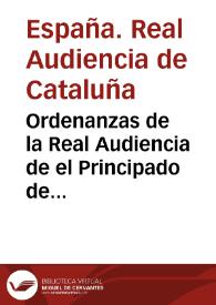 Ordenanzas de la Real Audiencia de el Principado de Cathaluña, mandadas imprimir por su Magestad | Biblioteca Virtual Miguel de Cervantes