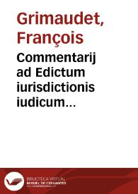 Commentarij ad Edictum iurisdictionis iudicum praesidialium promulgatum in Curia die decimaquinta Februarij, 1550 | Biblioteca Virtual Miguel de Cervantes