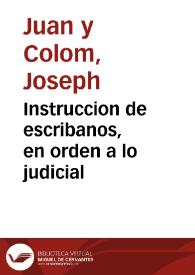 Instruccion de escribanos, en orden a lo judicial | Biblioteca Virtual Miguel de Cervantes
