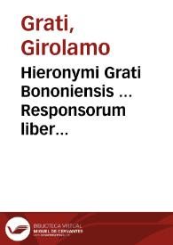Hieronymi Grati Bononiensis ... Responsorum liber primus [ -secundus] | Biblioteca Virtual Miguel de Cervantes