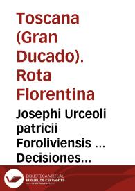 Josephi Urceoli patricii Foroliviensis ... Decisiones inclytae Rotae Florentinae | Biblioteca Virtual Miguel de Cervantes
