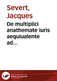 De multiplici anathemate iuris aequiualente ad nominatim, liber | Biblioteca Virtual Miguel de Cervantes
