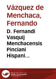 D. Fernandi Vasquij Menchacensis Pinciani Hispani iureconsulti ... Controuersiarum illustrium libri tres | Biblioteca Virtual Miguel de Cervantes