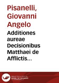Additiones aureae Decisionibus Matthaei de Afflictis nouiter appositae | Biblioteca Virtual Miguel de Cervantes