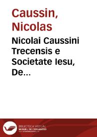 Nicolai Caussini Trecensis e Societate Iesu, De eloquentia sacra et humana, libri XVI | Biblioteca Virtual Miguel de Cervantes