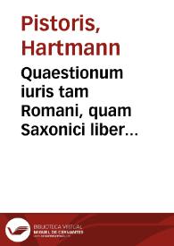 Quaestionum iuris tam Romani, quam Saxonici liber primus [-libri secundi pars posterior] | Biblioteca Virtual Miguel de Cervantes