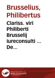 Clariss. viri Philiberti Brusselij iureconsulti ... De conditionibus libri quatuor | Biblioteca Virtual Miguel de Cervantes