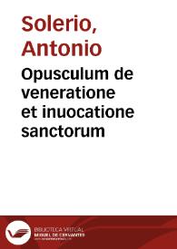 Opusculum de veneratione et inuocatione sanctorum | Biblioteca Virtual Miguel de Cervantes