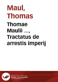 Thomae Maulii ..., Tractatus de arrestis imperij | Biblioteca Virtual Miguel de Cervantes