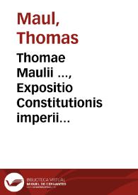 Thomae Maulii ..., Expositio Constitutionis imperii pignerationis, von Pfandungen | Biblioteca Virtual Miguel de Cervantes