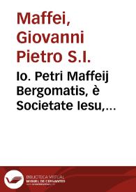 Io. Petri Maffeij Bergomatis, è Societate Iesu, Historiarum Indicarum libri XVI | Biblioteca Virtual Miguel de Cervantes