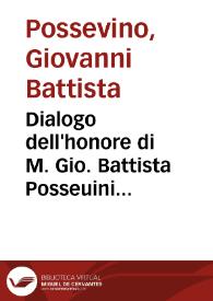 Dialogo dell'honore di M. Gio. Battista Posseuini Mantouano | Biblioteca Virtual Miguel de Cervantes