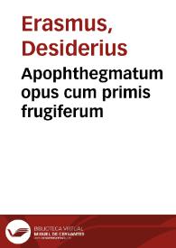 Apophthegmatum opus cum primis frugiferum | Biblioteca Virtual Miguel de Cervantes