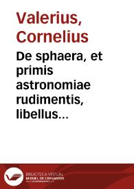 De sphaera, et primis astronomiae rudimentis, libellus vtilissimus : | Biblioteca Virtual Miguel de Cervantes