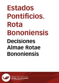 Decisiones Almae Rotae Bononiensis | Biblioteca Virtual Miguel de Cervantes