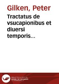 Tractatus de vsucapionibus et diuersi temporis praescriptionibus | Biblioteca Virtual Miguel de Cervantes