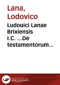 Ludouici Lanae Brixiensis I.C. ...De testamentorum formulis, enchiridion | Biblioteca Virtual Miguel de Cervantes