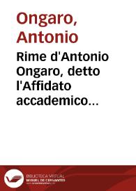 Rime d'Antonio Ongaro, detto l'Affidato accademico illuminato | Biblioteca Virtual Miguel de Cervantes