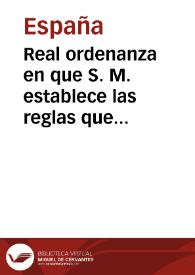 Real ordenanza en que S. M. establece las reglas que inviolablemente deben observarse para el reemplazo del Exército | Biblioteca Virtual Miguel de Cervantes