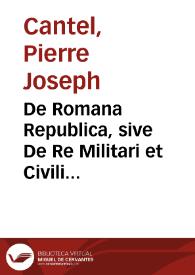 De Romana Republica, sive De Re Militari et Civili Romanorum ad explicandos Scriptores antiquos | Biblioteca Virtual Miguel de Cervantes