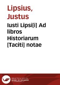 Iusti Lipsi[i] Ad libros Historiarum [Taciti] notae