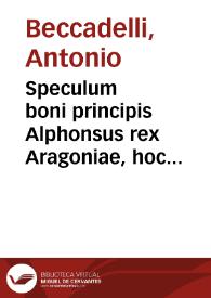 Speculum boni principis Alphonsus rex Aragoniae, hoc est, Dicta et facta Alphonsi regis Aragoniae | Biblioteca Virtual Miguel de Cervantes