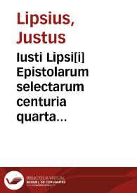 Iusti Lipsi[i] Epistolarum selectarum centuria quarta [-quinta] miscellanea postuma | Biblioteca Virtual Miguel de Cervantes