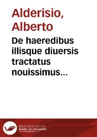 De haeredibus illisque diuersis tractatus nouissimus et singularis : | Biblioteca Virtual Miguel de Cervantes