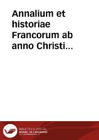 Annalium et historiae Francorum ab anno Christi DCCVIII ad ann. DCCCCXC Scriptores coetanei XII | Biblioteca Virtual Miguel de Cervantes