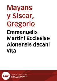 Emmanuelis Martini Ecclesiae Alonensis decani vita | Biblioteca Virtual Miguel de Cervantes