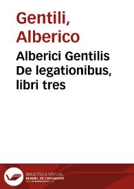 Alberici Gentilis De legationibus, libri tres | Biblioteca Virtual Miguel de Cervantes