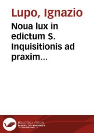 Noua lux in edictum S. Inquisitionis ad praxim sacramenti poenitentiae pro cuiuscunque statu ac conditione | Biblioteca Virtual Miguel de Cervantes