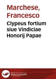 Clypeus fortium siue Vindiciae Honorij Papae | Biblioteca Virtual Miguel de Cervantes