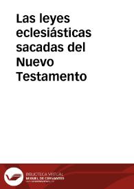Las leyes eclesiásticas sacadas del Nuevo Testamento | Biblioteca Virtual Miguel de Cervantes