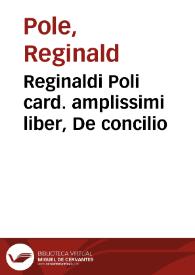 Reginaldi Poli card. amplissimi liber, De concilio | Biblioteca Virtual Miguel de Cervantes