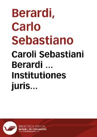 Caroli Sebastiani Berardi ... Institutiones juris ecclesiastici : | Biblioteca Virtual Miguel de Cervantes