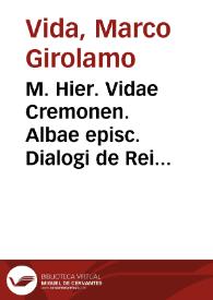 M. Hier. Vidae Cremonen. Albae episc. Dialogi de Rei Publicae dignitate | Biblioteca Virtual Miguel de Cervantes