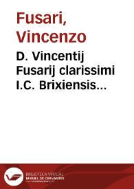 D. Vincentij Fusarij clarissimi I.C. Brixiensis Consiliorum siue Responsorum vltimarum voluntatum libri duo | Biblioteca Virtual Miguel de Cervantes