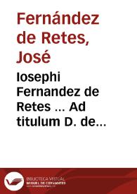 Iosephi Fernandez de Retes ... Ad titulum D. de interdictis et relegatis commentaria ... | Biblioteca Virtual Miguel de Cervantes