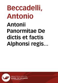 Antonii Panormitae De dictis et factis Alphonsi regis Aragonum libri quatuor | Biblioteca Virtual Miguel de Cervantes