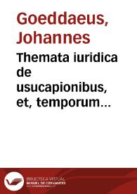 Themata iuridica de usucapionibus, et, temporum praescriptionibus | Biblioteca Virtual Miguel de Cervantes