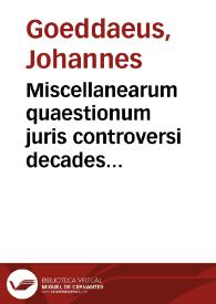 Miscellanearum quaestionum juris controversi decades duae | Biblioteca Virtual Miguel de Cervantes