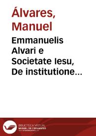 Emmanuelis Alvari e Societate Iesu, De institutione grammatica libri tres | Biblioteca Virtual Miguel de Cervantes
