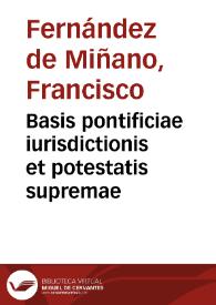 Basis pontificiae iurisdictionis et potestatis supremae | Biblioteca Virtual Miguel de Cervantes