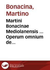Martini Bonacinae Mediolanensis ... Operum omnium de morali theologia, quae tribus tomis continentur, compendium absolutissimum | Biblioteca Virtual Miguel de Cervantes
