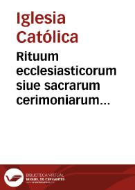 Rituum ecclesiasticorum siue sacrarum cerimoniarum S.S. Romanae Ecclesiae libri tres non ante impressi .. | Biblioteca Virtual Miguel de Cervantes
